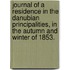 Journal of a Residence in the Danubian Principalities, in the autumn and winter of 1853.