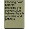 Knocking Down Barriers: Changing the Conversation Between Health Providers and Patients. door Heather L. Black