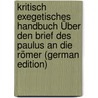 Kritisch Exegetisches Handbuch Über Den Brief Des Paulus an Die Römer (German Edition) door Heinrich August Meyer