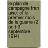 Le Plan de Campagne Fran Aise; Et Le Premier Mois de La Guerre (2 Ao T-3 Septembre 1914) by Charles Louis Marie Lanrezac