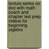 Lecture Series On Dvd With Math Coach And Chapter Test Prep Videos For Beginning Algebra