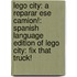 Lego City: A Reparar Ese Camion!: Spanish Language Edition of Lego City: Fix That Truck!