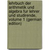Lehrbuch Der Arithmetik Und Algebra Fur Lehrer Und Studirende, Volume 1 (German Edition) by Schröder Ernst