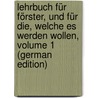 Lehrbuch Für Förster, Und Für Die, Welche Es Werden Wollen, Volume 1 (German Edition) door Ludwig Hartig Georg