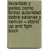 Levantate y Pelea: Como Tomar Autoridad Sobre Satanas y Vencer = Stand Up and Fight Back