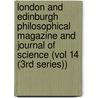 London and Edinburgh Philosophical Magazine and Journal of Science (Vol 14 (3Rd Series)) door General Books