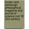 London and Edinburgh Philosophical Magazine and Journal of Science (Vol 18 (3Rd Series)) door General Books