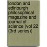 London and Edinburgh Philosophical Magazine and Journal of Science (Vol 22 (3Rd Series)) door General Books