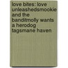 Love Bites: Love Unleashed\Smookie and the Bandit\Molly Wants a Hero\Dog Tags\Mane Haven door Lori Foster