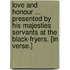 Love and Honour ... Presented by His Majesties Servants at the Black-Fryers. [In verse.]