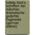 Ludwig Tieck's Schriften: Bd. Märchen. Dramatische Gedichte. Fragmente (German Edition)