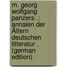 M. Georg Wolfgang Panzers .: Annalen Der Ältern Deutschen Litteratur . (German Edition) door Wolfgang Franz Panzer Georg