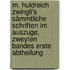 M. Huldreich Zwingli's Sämmtliche Schriften im Auszuge, zweyten Bandes erste Abtheilung