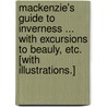 Mackenzie's Guide to Inverness ... With excursions to Beauly, etc. [With illustrations.] by Sir Alexander MacKenzie