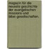 Magazin für die neueste Geschichte der evangelischen Missions-und Bibel-Gesellschaften.