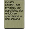 Meister Eckhart, Der Mystiker. Zur Geschichte Der Religiösen Speculation In Deutschland by Lasson 1832-1917