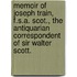 Memoir Of Joseph Train, F.S.A. Scot., The Antiquarian Correspondent Of Sir Walter Scott.