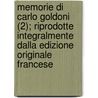 Memorie Di Carlo Goldoni (2); Riprodotte Integralmente Dalla Edizione Originale Francese door Carlo Goldoni
