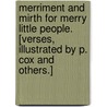 Merriment and Mirth for Merry Little People. [Verses, illustrated by P. Cox and others.] by Unknown