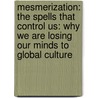 Mesmerization: The Spells That Control Us: Why We Are Losing Our Minds To Global Culture by Gee Thomson