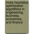 Meta-Heuristics Optimization Algorithms in Engineering, Business, Economics, and Finance