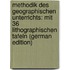 Methodik Des Geographischen Unterrichts: Mit 36 Lithographischen Tafeln (German Edition)