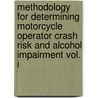 Methodology for Determining Motorcycle Operator Crash Risk and Alcohol Impairment Vol. I door United States Government