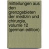 Mitteilungen Aus Den Grenzgebieten Der Medizin Und Chirurgie, Volume 12 (German Edition) door Onbekend