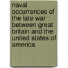 Naval Occurrences of the Late War Between Great Britain and the United States of America by Williams James