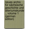 Neues Archiv Für Sächsische Geschichte Und Altertumskunde ., Volume 1 (German Edition) door Sächsischer Altertumsverein Königlich