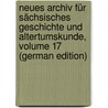 Neues Archiv Für Sächsisches Geschichte Und Altertumskunde, Volume 17 (German Edition) door Altertumsverein Sächischer