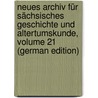 Neues Archiv Für Sächsisches Geschichte Und Altertumskunde, Volume 21 (German Edition) door Altertumsverein Sächischer