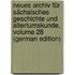 Neues Archiv Für Sächsisches Geschichte Und Altertumskunde, Volume 28 (German Edition)