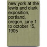 New York at the Lewis and Clark Exposition, Portland, Oregon, June 1 to October 15, 1905 door New York Lewis and Clark Commission