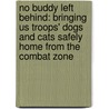 No Buddy Left Behind: Bringing Us Troops' Dogs and Cats Safely Home from the Combat Zone door Terri Crisp