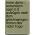 Notre-Dame : romantisch Oper in 2 Aufzügen nach dem gleichnamigen Roman des Victor Hugo