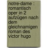 Notre-Dame : romantisch Oper in 2 Aufzügen nach dem gleichnamigen Roman des Victor Hugo door Steffen W. Schmidt