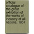 Official Catalogue of the Great Exhibition of the Works of Industry of All Nations, 1851