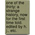One of the Thirty: a strange history, now for the first time told. Edited by H. J., etc.