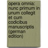 Opera Omnia: Nunc Primum in Unum Collegit Et Cum Codicibus Manuscriptis (German Edition) door Saint John