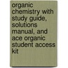 Organic Chemistry with Study Guide, Solutions Manual, and Ace Organic Student Access Kit by Paula Y. Bruice