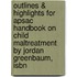 Outlines & Highlights For Apsac Handbook On Child Maltreatment By Jordan Greenbaum, Isbn