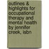 Outlines & Highlights For Occupational Therapy And Mental Health By Jennifer Creek, Isbn