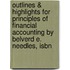 Outlines & Highlights For Principles Of Financial Accounting By Belverd E. Needles, Isbn