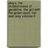 Plays; The Stubbornness of Geraldine. the Girl with the Green Eyes. Her Own Way Volume 3
