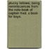 Plucky Fellows; being reminiscences from the Note-Book of Captain Fred. A book for boys.
