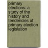 Primary Elections: a Study of the History and Tendencies of Primary Election Legislation door Charles Edward Merriam