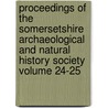 Proceedings of the Somersetshire Archaeological and Natural History Society Volume 24-25 door Books Group