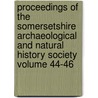 Proceedings of the Somersetshire Archaeological and Natural History Society Volume 44-46 door General Books