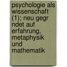 Psychologie Als Wissenschaft (1); Neu Gegr Ndet Auf Erfahrung, Metaphysik Und Mathematik by Johann Friedrich Herbart